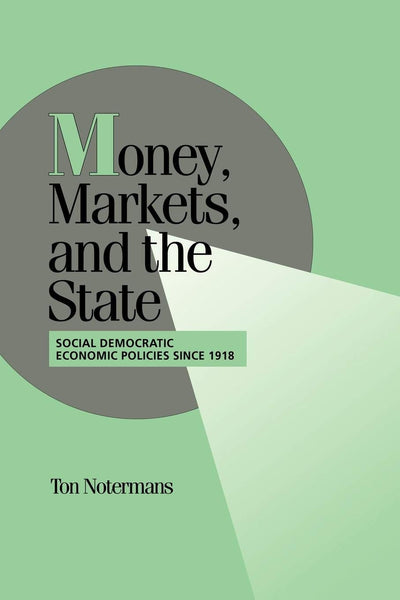 Money, Markets, and the State: Social Democratic Economic Policies since 1918 (Cambridge Studies in Comparative Politics)