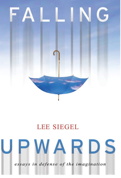 Falling upwards: essays in defense of the imagination