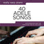 40 Adele Songs - Really Easy Piano Songbook with Background Notes and Performance Tips for Every Song