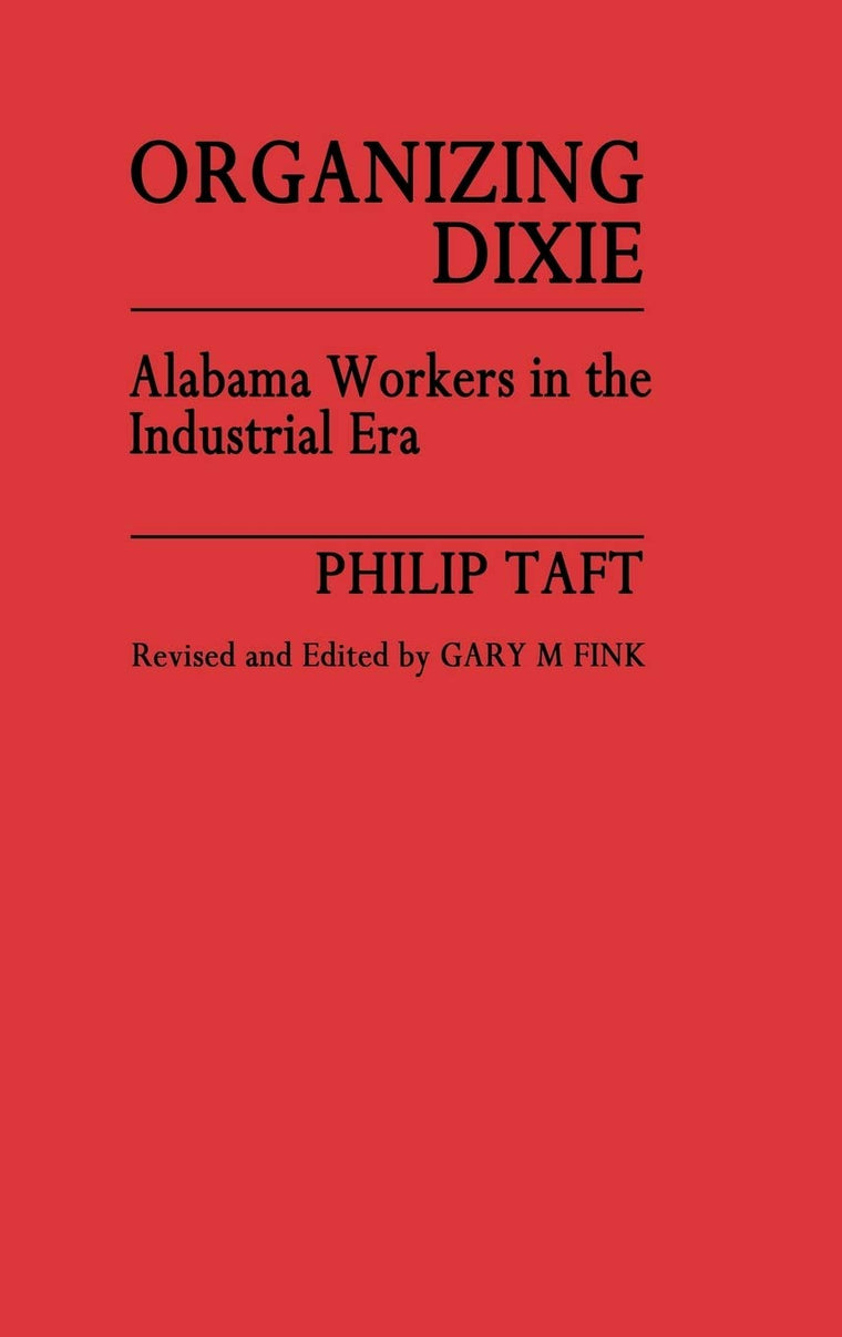 Organizing Dixie: Alabama Workers in the Industrial Era (Contributions in Labor Studies)