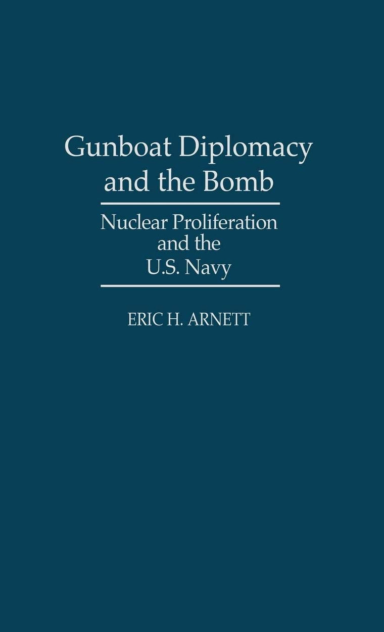 Gunboat Diplomacy and the Bomb: Nuclear Proliferation and the U.S. Navy