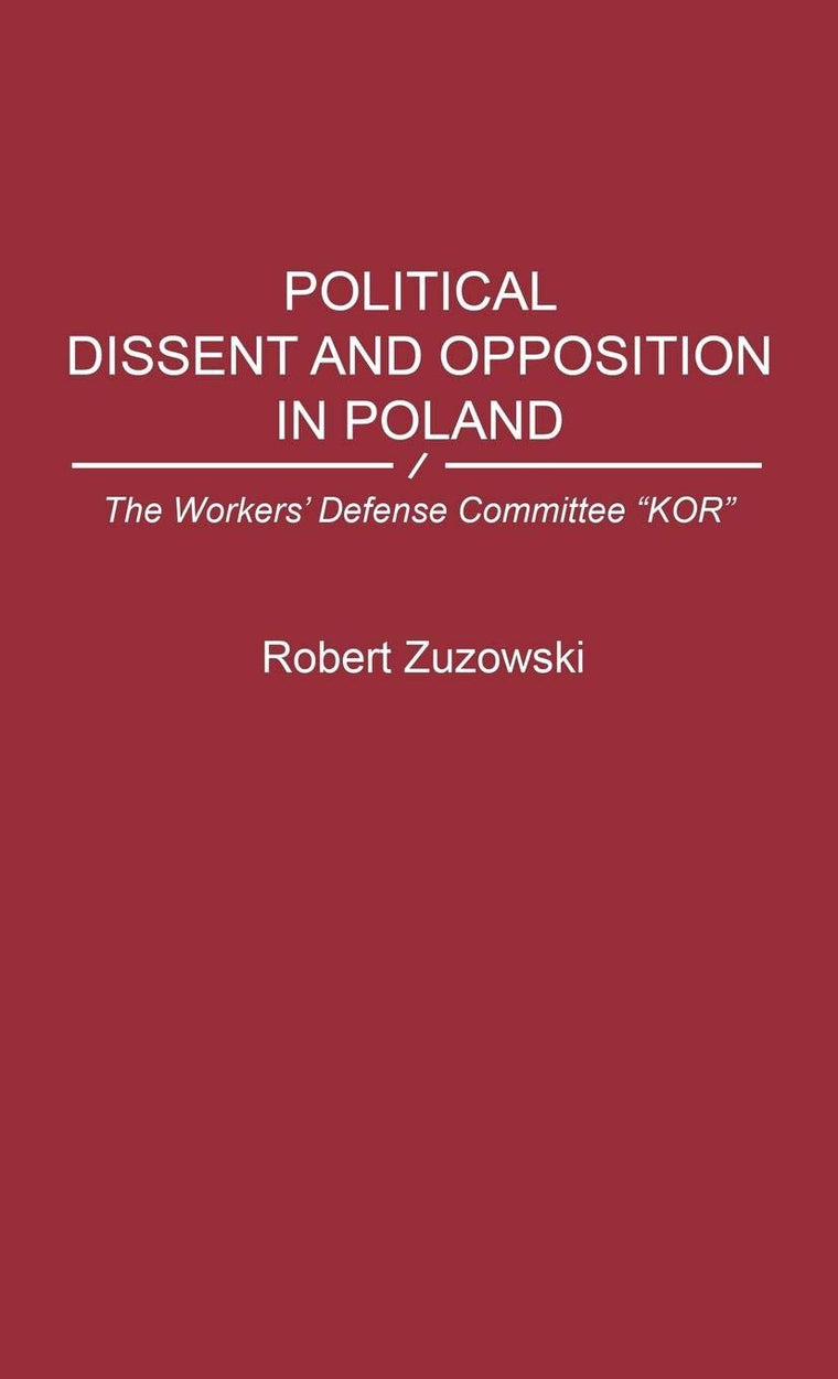 Political Dissent and Opposition in Poland: The Workers' Defense Committee "KOR"