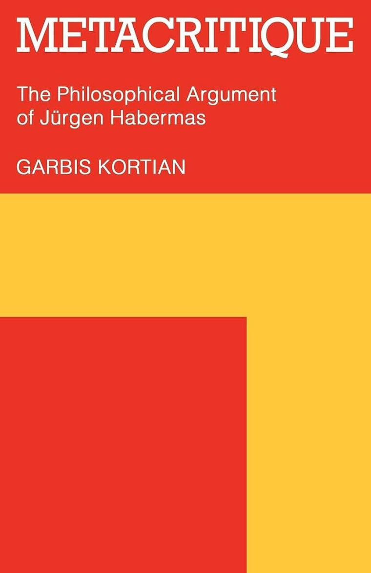 Metacritique: The Philosophical Argument of Jrgen Habermas
