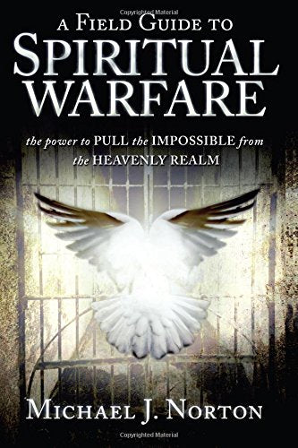 A Field Guide to Spiritual Warfare:power to PULL the IMPOSSIBLE