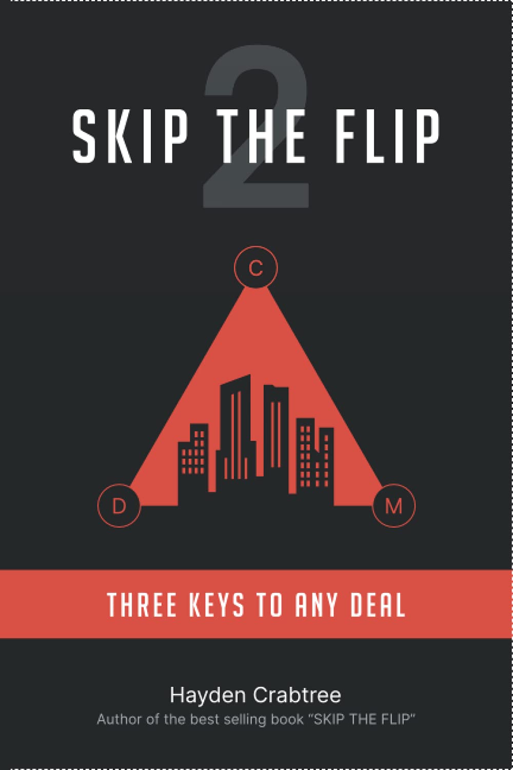 Skip The Flip: Three Keys to Any Deal