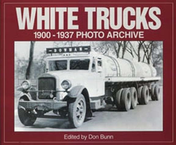 White Trucks 1900-1937 Photo Archive: Photographs from the National Automotive History Collection of the Detroit Public