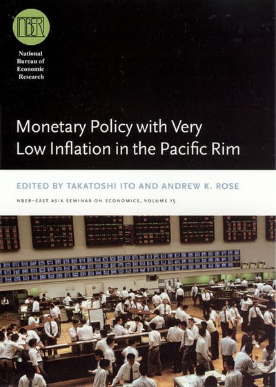 Monetary Policy with Very Low Inflation in the Pacific Rim (Volume 15) (National Bureau of Economic Research East Asia Seminar on Economics)