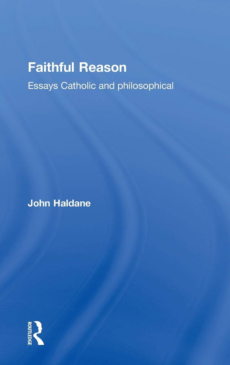 Faithful Reason: Essays Catholic and Philosophical