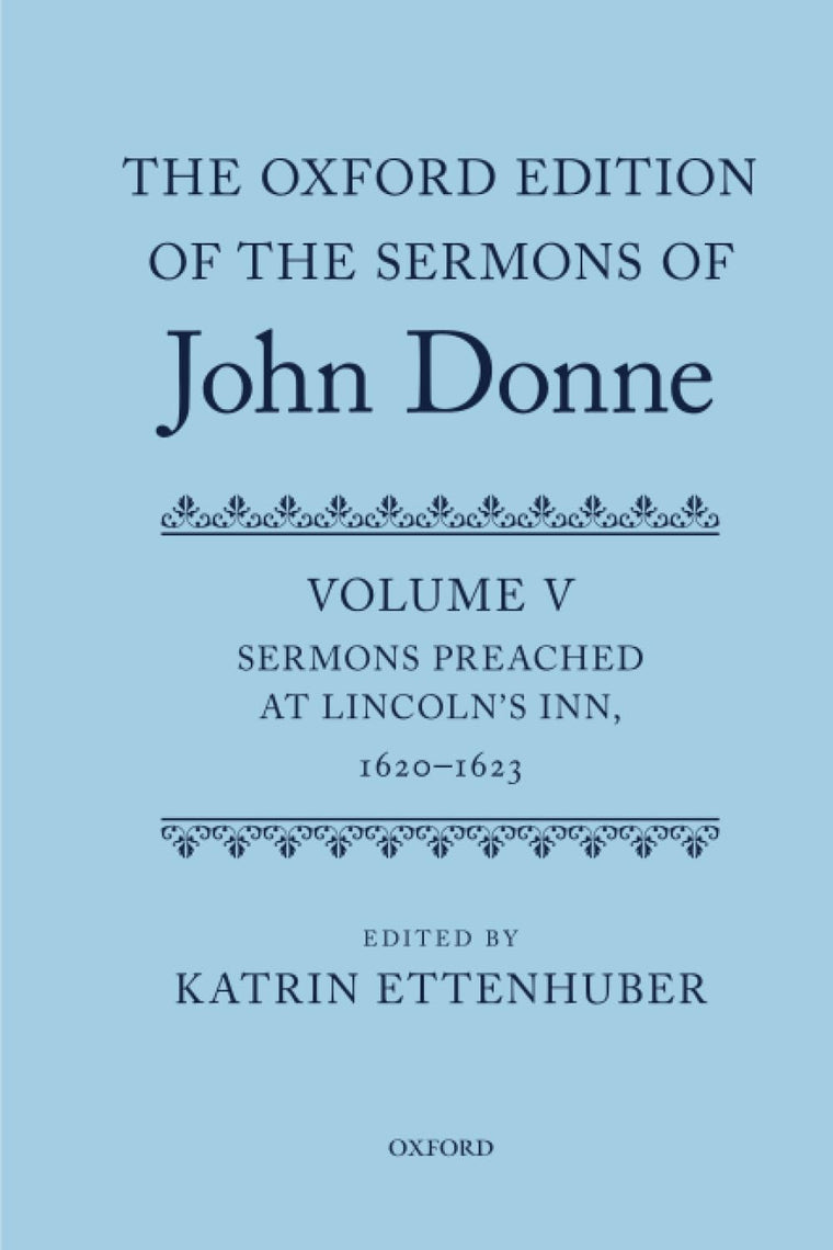 The Oxford Edition of the Sermons of John Donne: Volume V: Sermons Preached at Lincoln's Inn, 1620-23 (c OETJDS t Oxford Edition of the Sermons of John Donne)