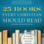 25 Books Every Christian Should Read: A Guide to the Essential Spiritual Classics (A Renovare Resource)