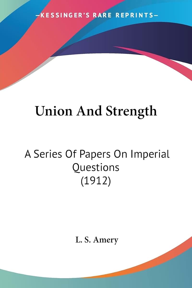 Union And Strength: A Series Of Papers On Imperial Questions (1912)
