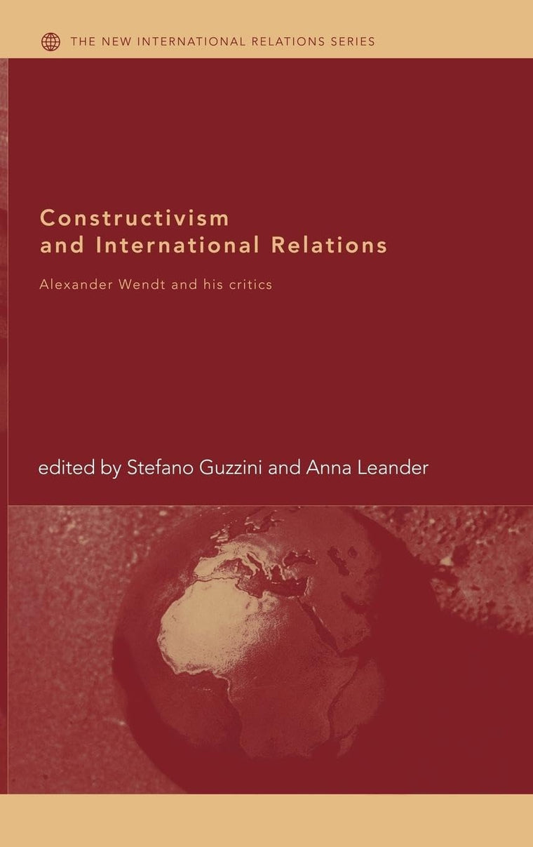 Constructivism and International Relations: Alexander Wendt and his critics (New International Relations)