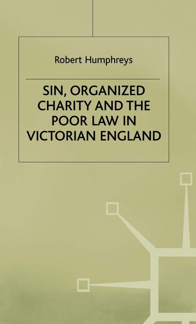 Sin, Organized Charity and the Poor Law in Victorian England