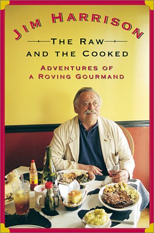The Raw and the Cooked: Adventures of a Roving Gourmand by H