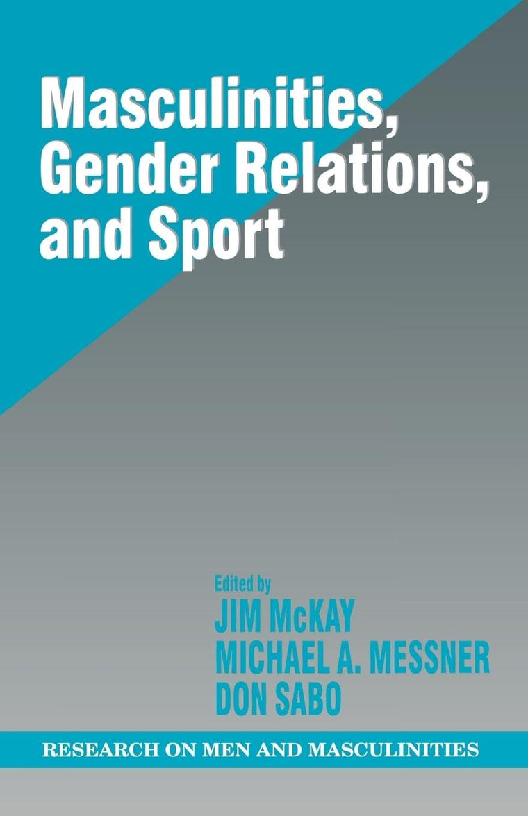 Masculinities, Gender Relations, and Sport (SAGE Series on Men and Masculinity)