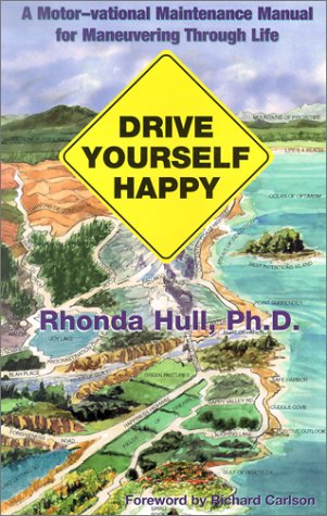 Drive Yourself Happy: A Motor-Vational Maintenance Manual for Maneuvering Through Life