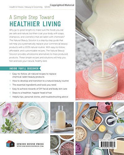 The Natural Beauty Solution: Break Free from Commerical Beauty Products Using Simple Recipes and Natural Ingredients