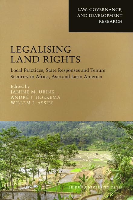 Legalising Land Rights: Local Practices, State Responses and Tenure Security in Africa, Asia and Latin America (Law, Governance, and Development Research)