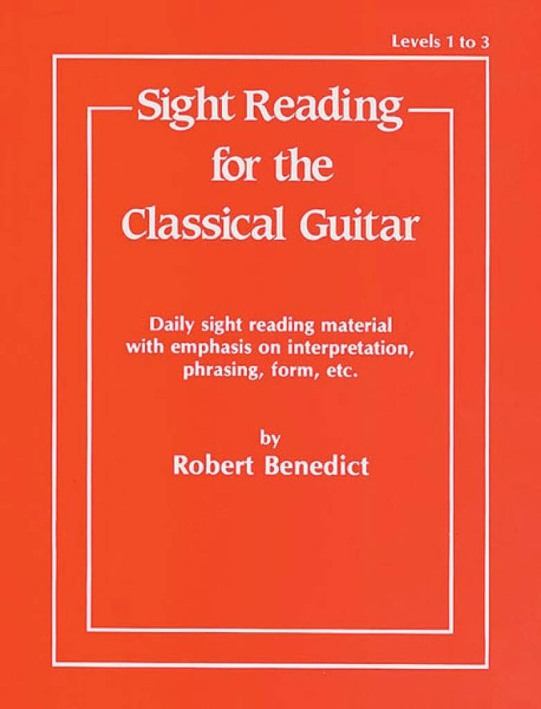 Sight Reading for the Classical Guitar, Level I-III: Daily Sight Reading Material with Emphasis on Interpretation, Phrasing, Form, and More