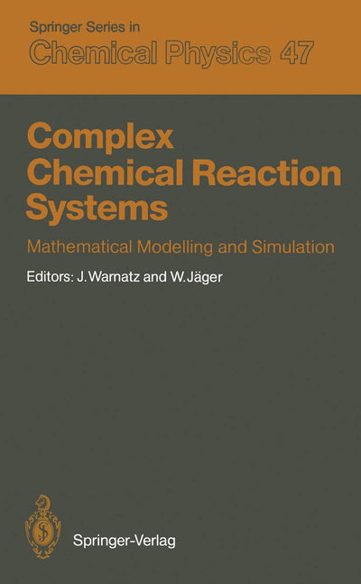 Complex Chemical Reaction Systems: Mathematical Modelling and Simulation Proceedings of the Second Workshop, Heidelberg, Fed. Rep. of Germany, August ... (Springer Series in Chemical Physics, 47)