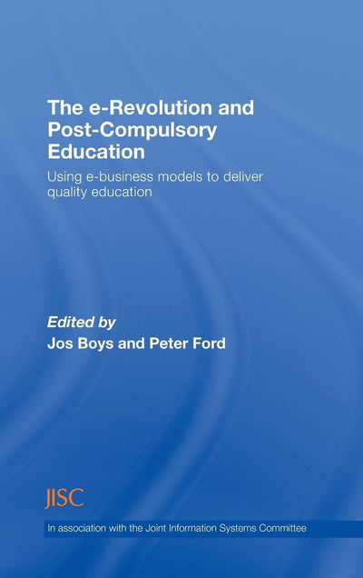 The e-Revolution and Post-Compulsory Education: Using e-Business Models to Deliver Quality Education