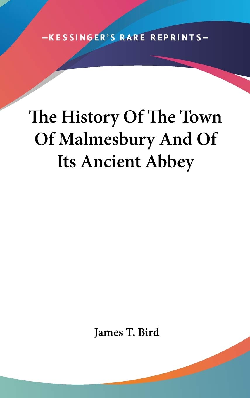 The History Of The Town Of Malmesbury And Of Its Ancient Abbey