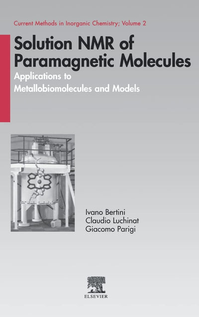 Solution NMR of Paramagnetic Molecules: Applications to Metallobiomolecules and Models (Volume 2) (Current Methods in Inorganic Chemistry, Volume 2)