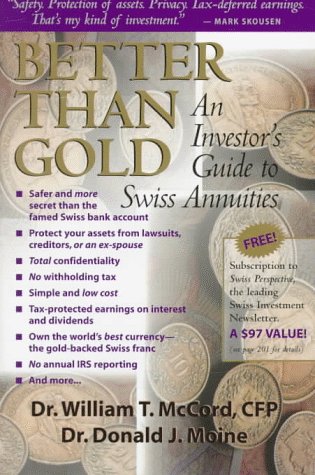 Better Than Gold: An Investor's Guide to Swiss Annuities: The Gold-backed, Lawsuit-proof, Ultra-safe Investment