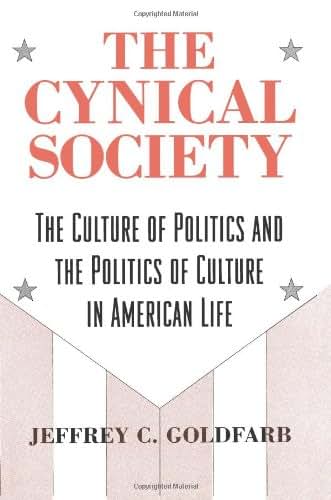 The Cynical Society: The Culture of Politics and the Politics of Culture in American Life