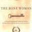 The Bone Woman: A Forensic Anthropologist's Search for Truth in the Mass Graves of Rwanda, Bosnia, Croatia, and Kosovo