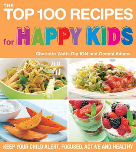 The Top 100 Recipes for Happy Kids: Keep Your Child Alert, Focused, Active and Healthy