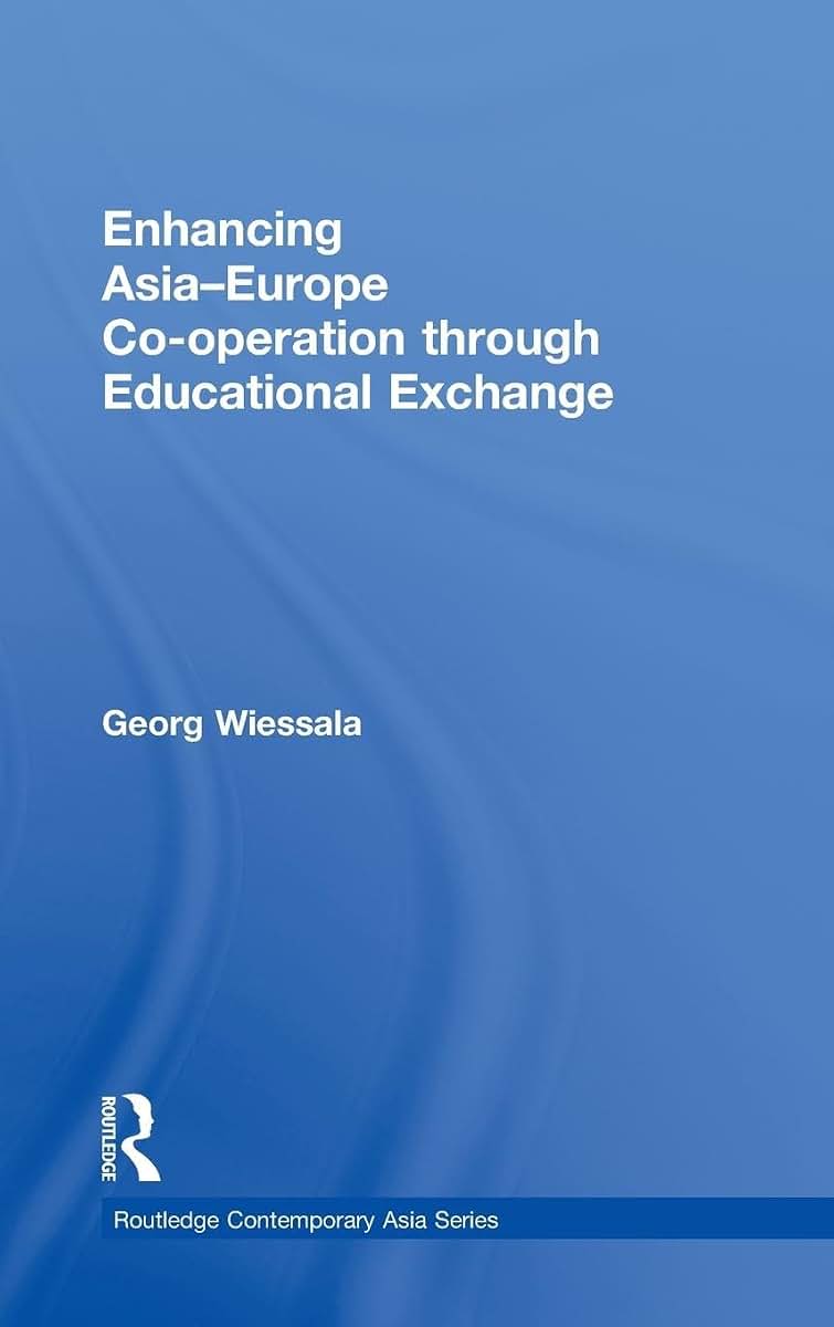 Enhancing Asia-Europe Co-operation through Educational Exchange (Routledge Contemporary Asia Series)