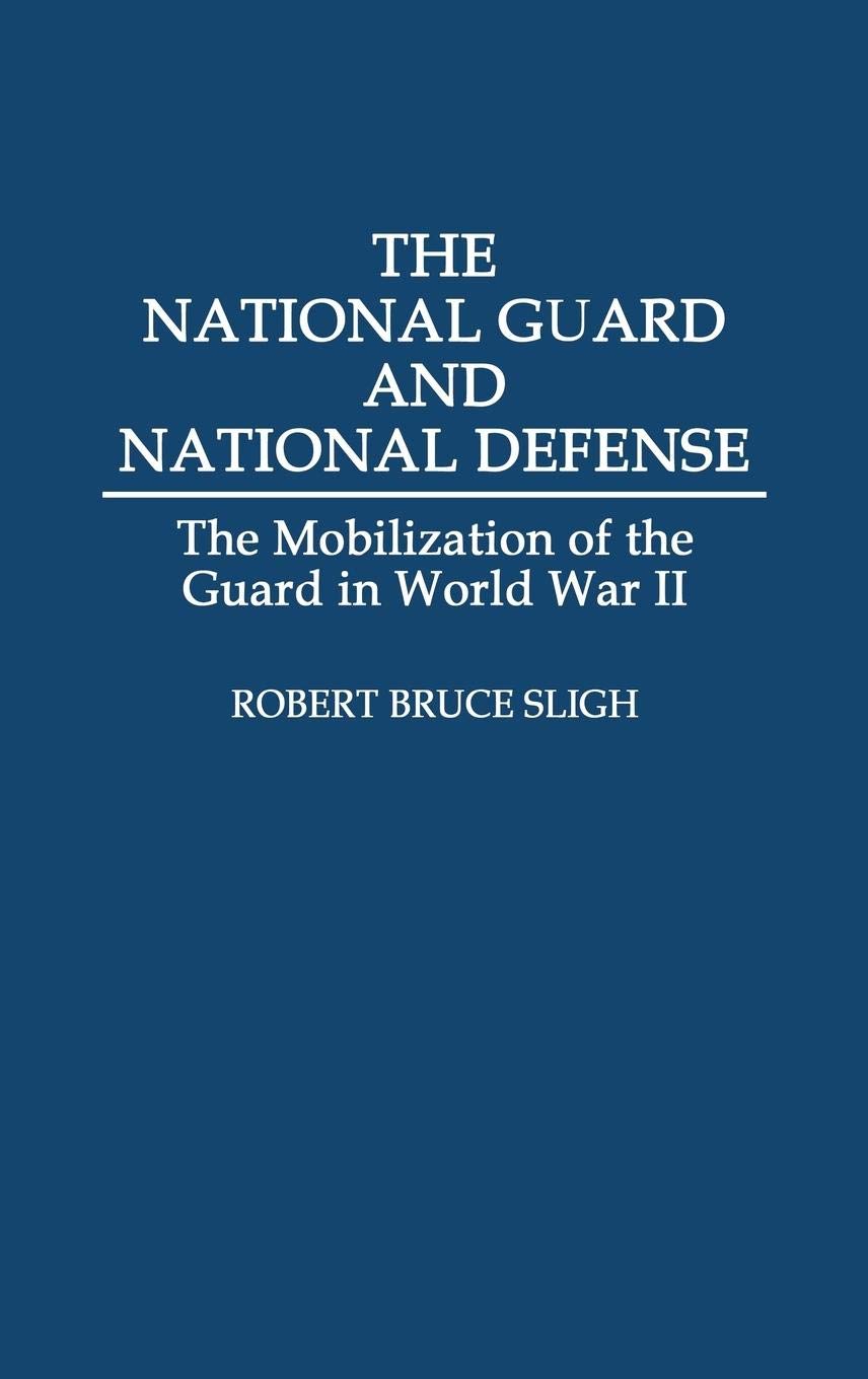 The National Guard and National Defense: The Mobilization of the Guard in World War II