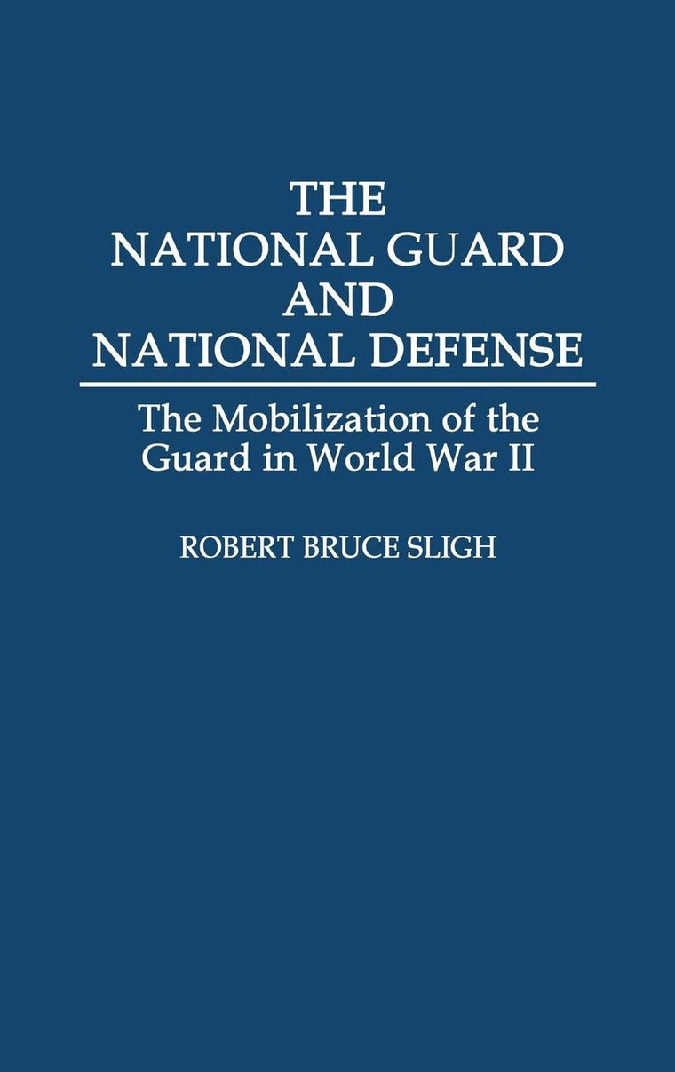The National Guard and National Defense: The Mobilization of the Guard in World War II