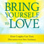 Bring Yourself to Love: How Couples Can Turn Disconnection Into Intimacy