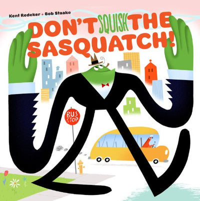 Don't Squish the Sasquatch! (A Sasquatch Picture Book, 1)