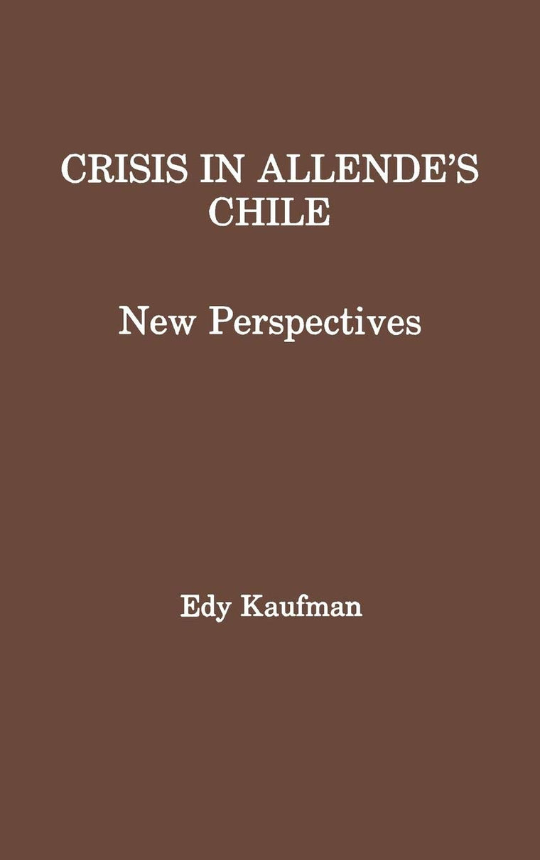 Crisis in Allende's Chile: New Perspectives
