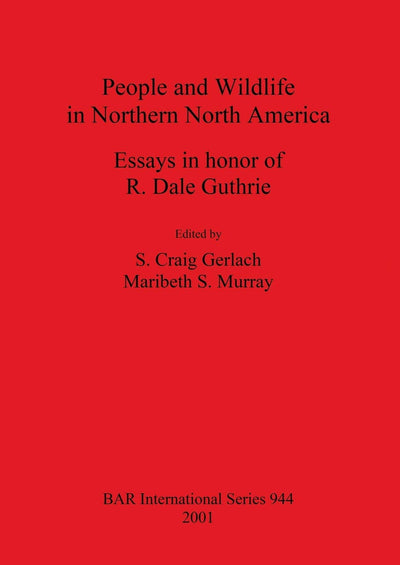 People and Wildlife in Northern North America: Essays in honor of R Dale Guthrie (BAR International)