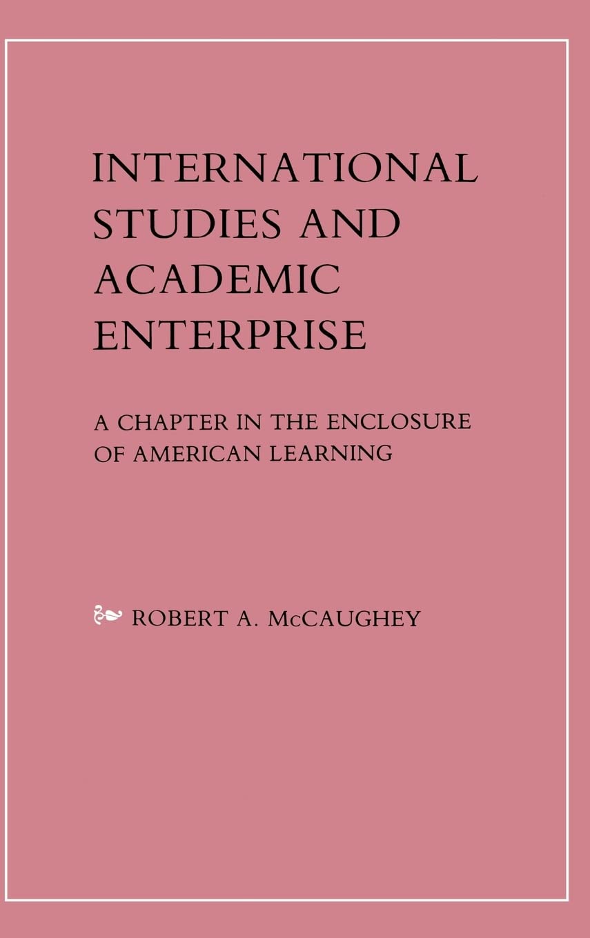 International Studies and Academic Enterprise: A Chapter in the Enclosure of American Learning