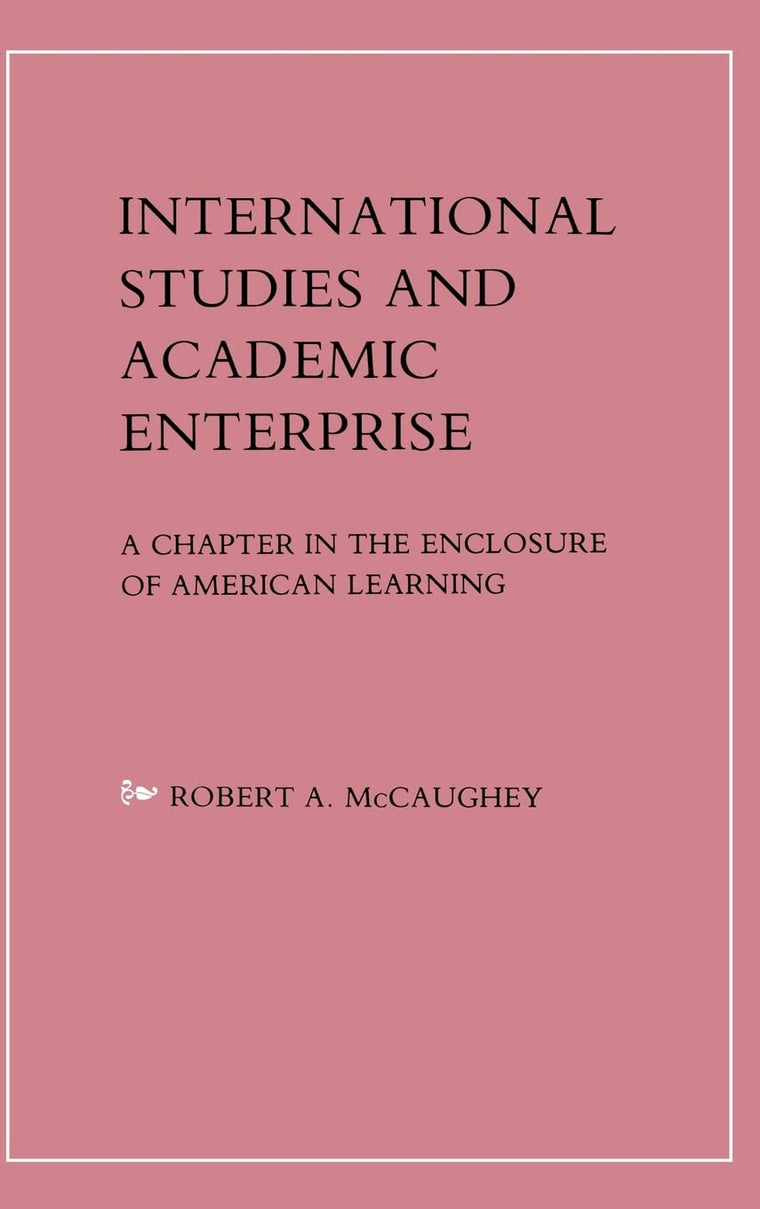 International Studies and Academic Enterprise: A Chapter in the Enclosure of American Learning
