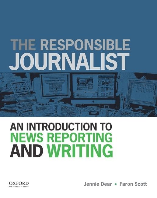 The Responsible Journalist: An Introduction to News Reporting and Writing