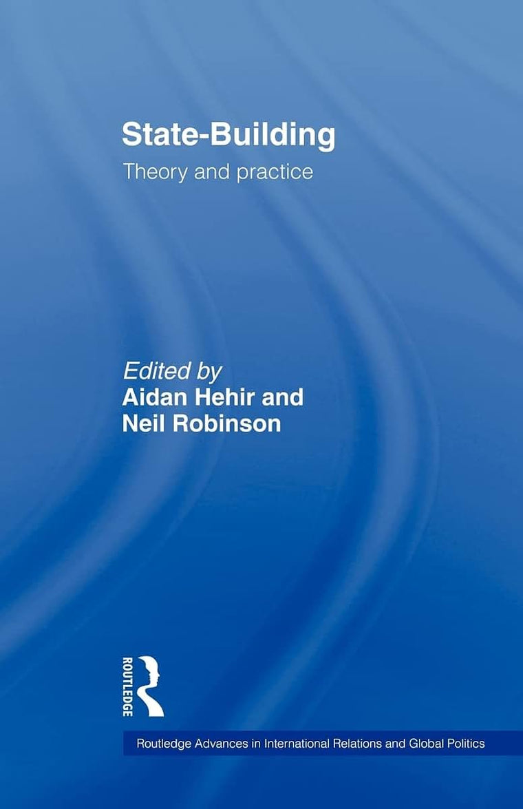 State-Building: Theory and Practice (Routledge Advances in International Relations and Global Pol) (Routledge Advances in International Relations and Global Politics)