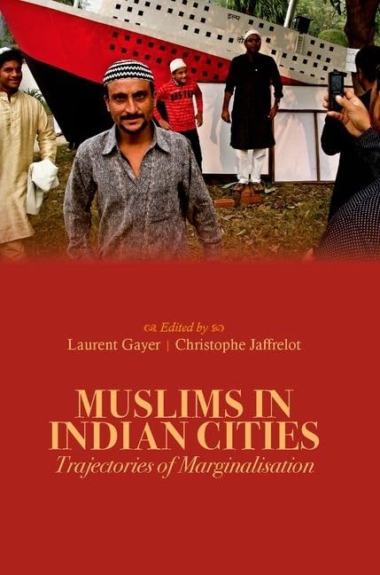 Muslims in Indian Cities: Trajectories of Marginalisation (Comparative Politics and International Studies)