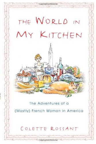 The World in My Kitchen: The Adventures of a (Mostly) French Woman in New York