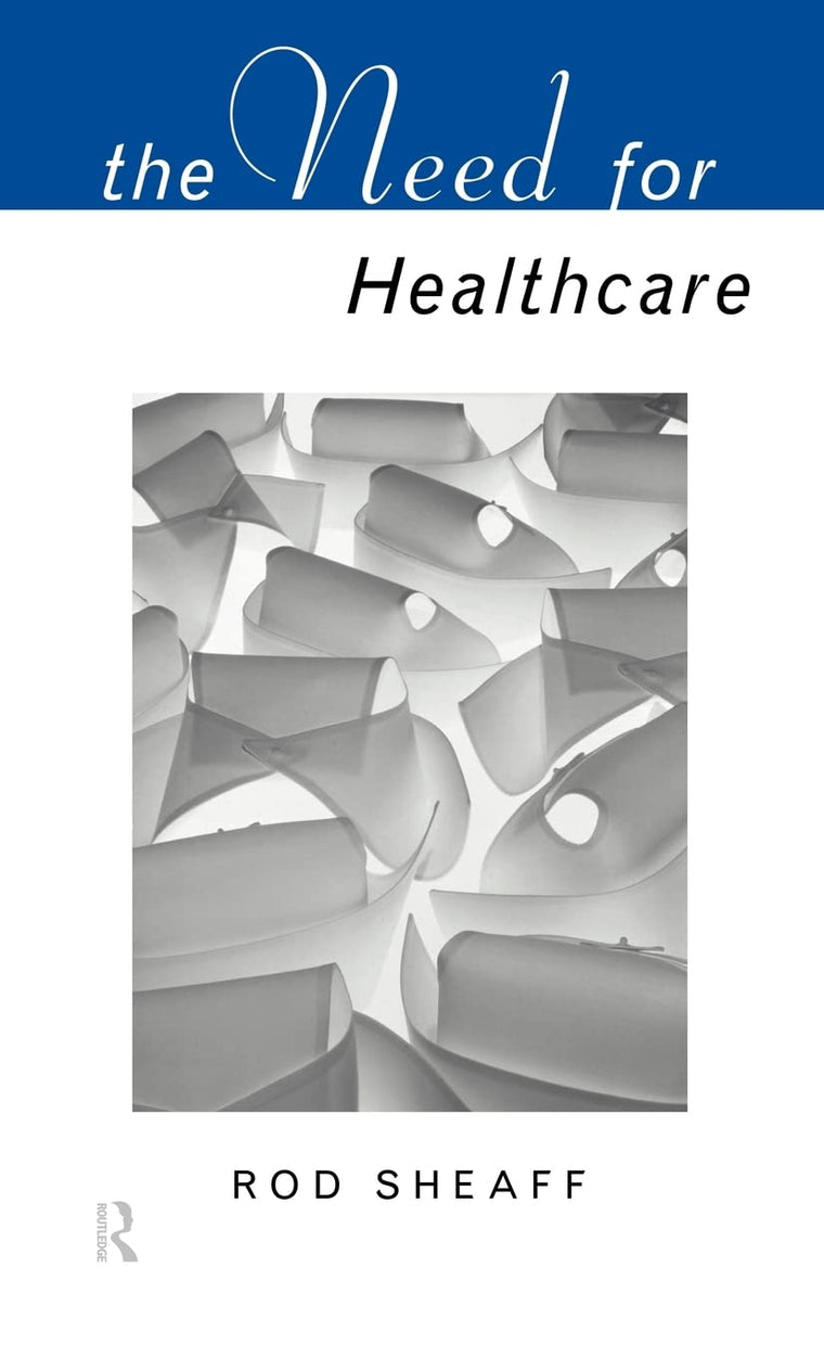 The Need For Health Care (Social Ethics and Policy)