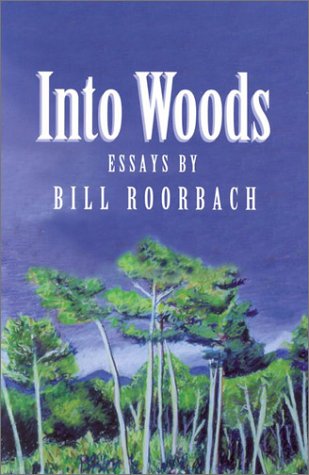 Into Woods: Essays by Bill Roorbach
