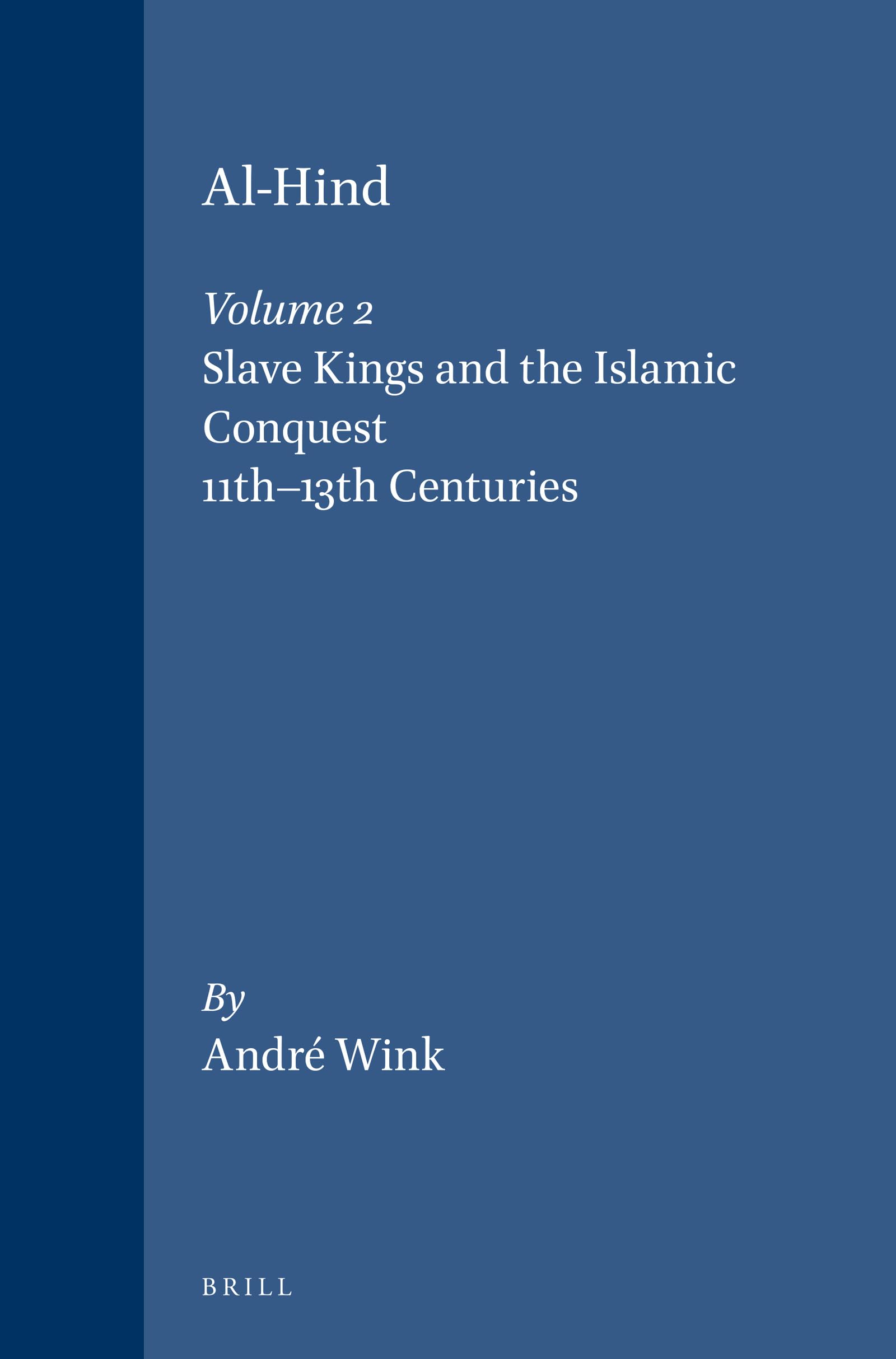Al-Hind the Making of the Indo-Islamic World: The Slave Kings and the Islamic Conquest, 11Th-13th Centuries (2)