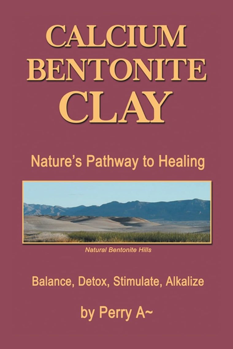 Calcium Bentonite Clay: Natures Pathway to Healing Balance, Detox, Stimulate, Alkalize