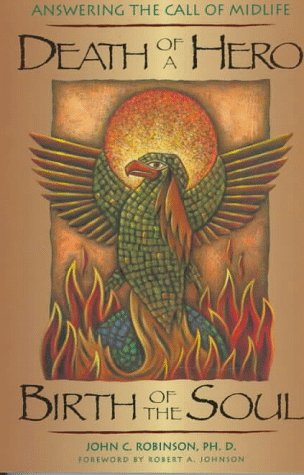 Death of a Hero, Birth of the Soul: Answering the Call of Midlife