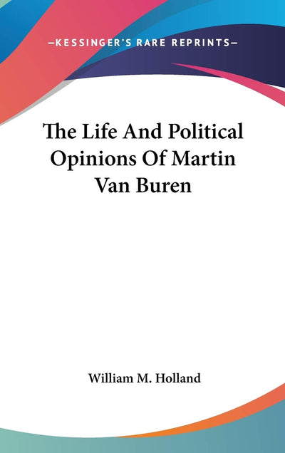 The Life And Political Opinions Of Martin Van Buren